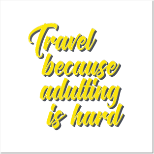 Travel Because Adulting Is Hard Posters and Art